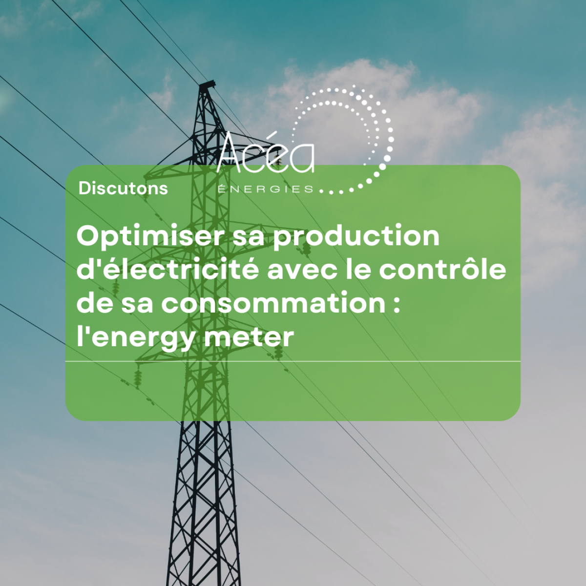 Optimiser sa production d'électricité avec le contrôle de sa consommation : Energy Meter