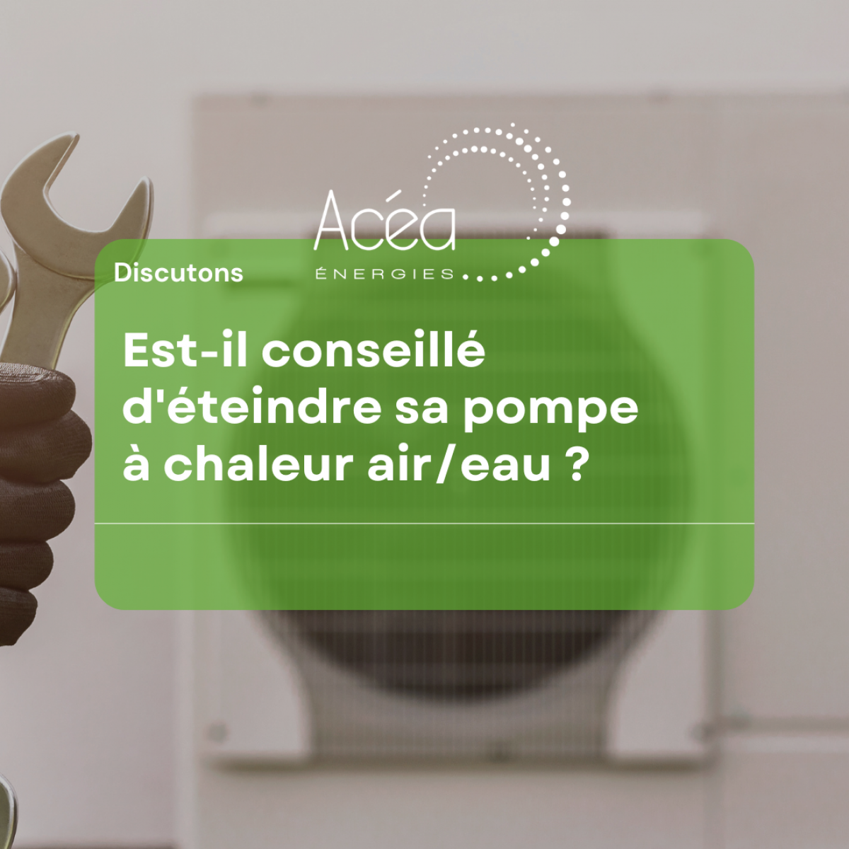 Est-il conseillé d'éteindre sa pompe à chaleur air/eau ? 