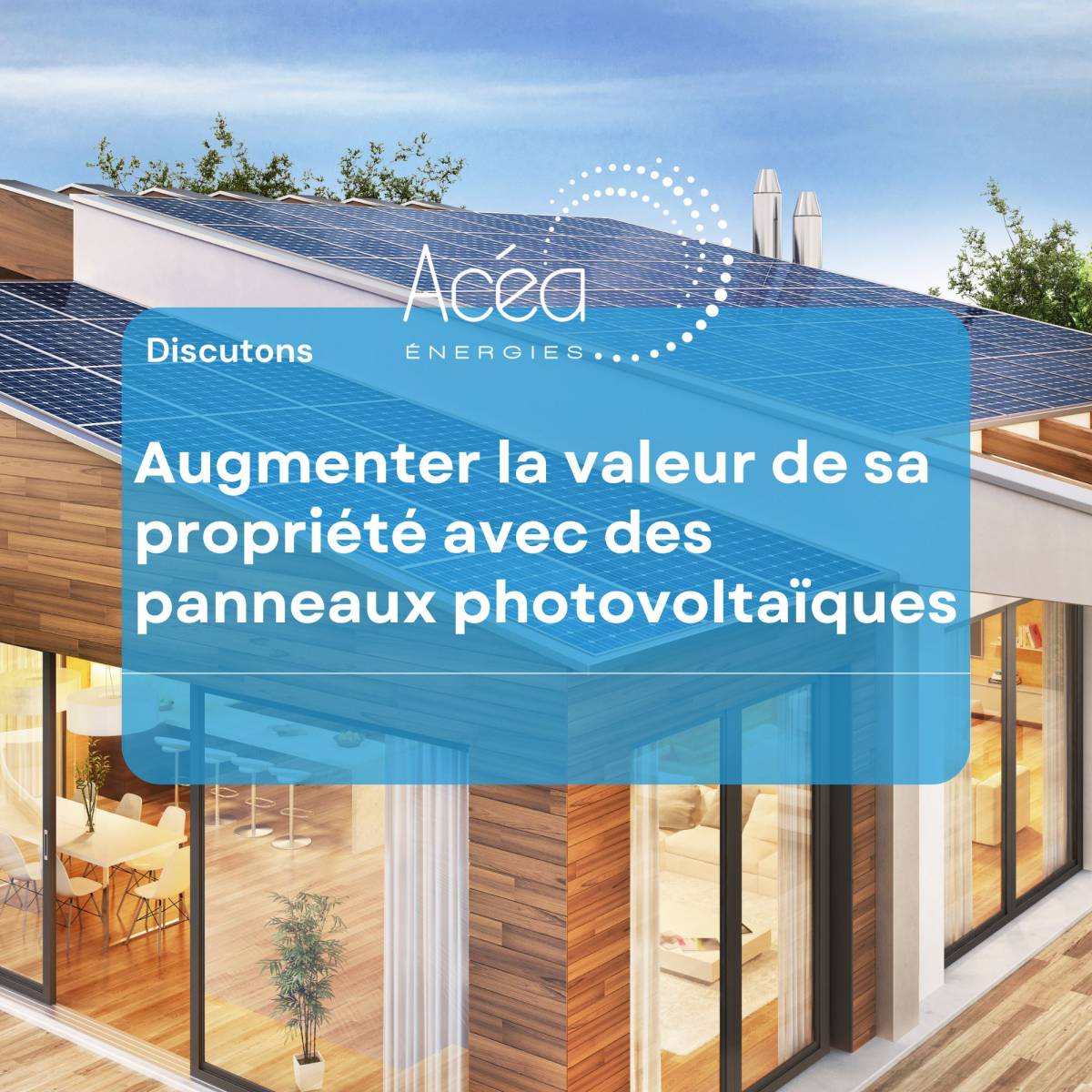 augmenter valeur propriété avec panneaux solaires Acéa Energies